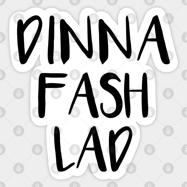 DINNA FASH LAD, Scots Language Phrase Sticker by MacPean